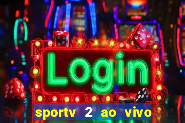 sportv 2 ao vivo futebol play hd